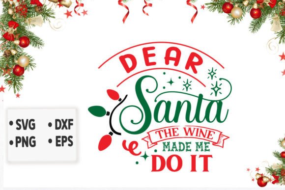Dear Santa the Wine Made Me Do It Svg Graphics for Crafts