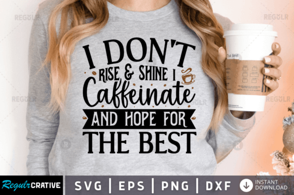Free I Don’t Rise Shine I Caffeinate Graphics for Crafts