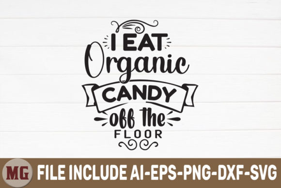 I Eat Organic Candy off the Floor Graphics