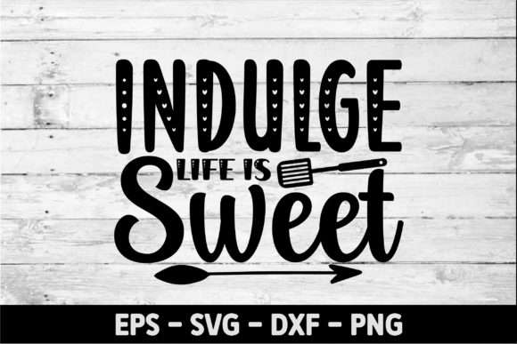 Indulge Life is Sweet Graphics for Crafts