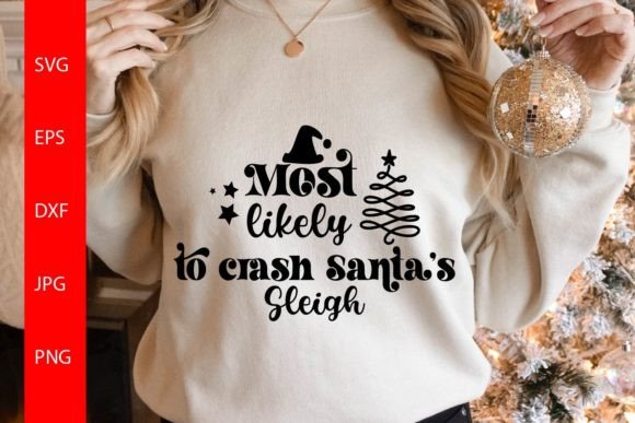Most Likely to Crash Santa’s Sleigh Graphics for Crafts