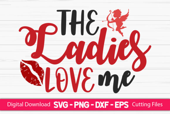 The Ladies Love Me Funny Valentine Graphics for Crafts