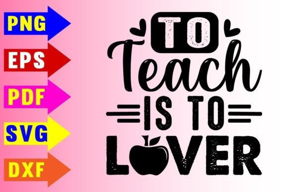 To Teach is to Lover Graphics for Crafts